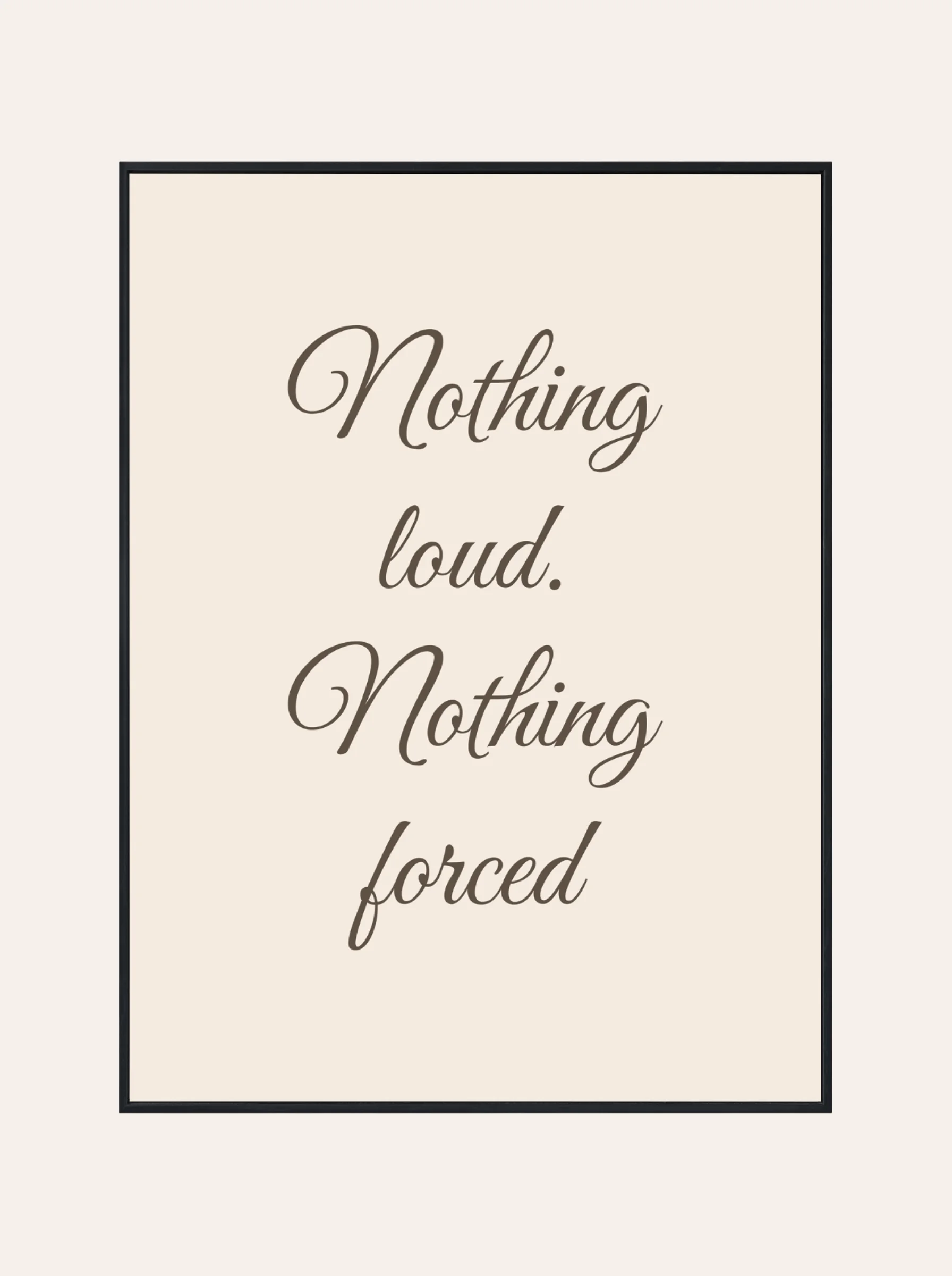 Plakat Nothing loud Nothing forced
